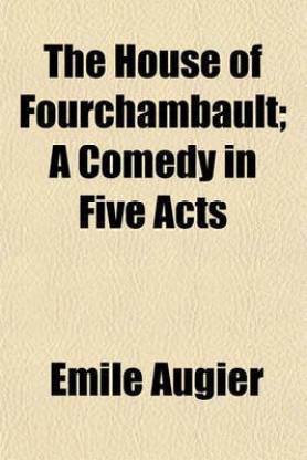 The House of Fourchambault; A Comedy in Five Acts
