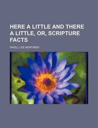 Here a Little and There a Little, Or, Scripture Facts