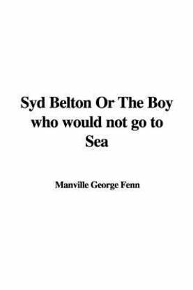 Syd Belton or the Boy Who Would Not Go to Sea