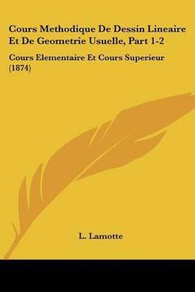 Cours Methodique De Dessin Lineaire Et De Geometrie Usuelle, Part 1-2