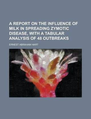 A Report on the Influence of Milk in Spreading Zymotic Disease, with a Tabular Analysis of 48 Outbreaks