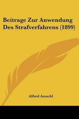 Beitrage Zur Anwendung Des Strafverfahrens (1899)