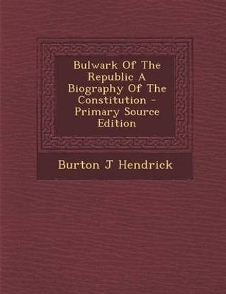 Bulwark of the Republic a Biography of the Constitution