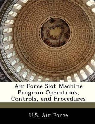 Air Force Slot Machine Program Operations, Controls, and Procedures