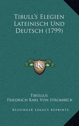 Tibull's Elegien Lateinisch Und Deutsch (1799)