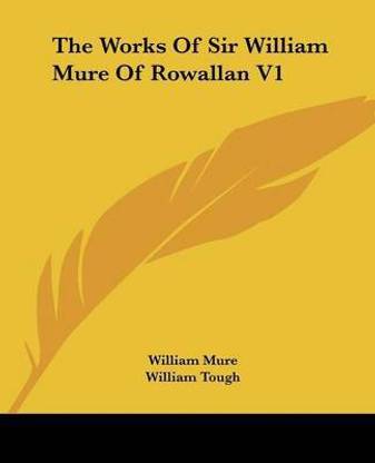The Works Of Sir William Mure Of Rowallan V1