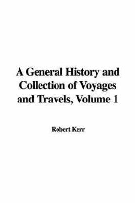A General History and Collection of Voyages and Travels, Volume 1