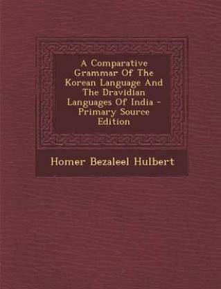 A Comparative Grammar of the Korean Language and the Dravidian Languages of India - Primary Source Edition