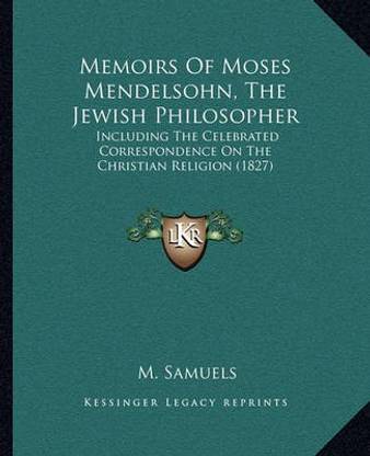 Memoirs Of Moses Mendelsohn, The Jewish Philosopher