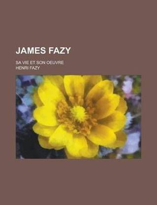James Fazy; Sa Vie Et Son Oeuvre