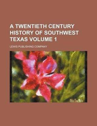 A Twentieth Century History of Southwest Texas Volume 1