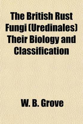 The British Rust Fungi (Uredinales) Their Biology and Classification