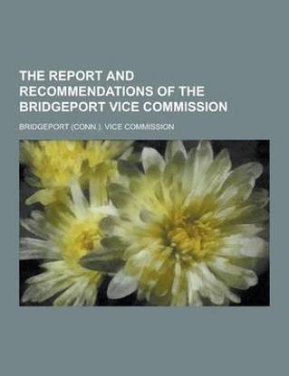 The Report and Recommendations of the Bridgeport Vice Commission