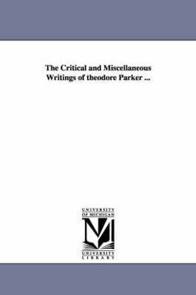 The Critical and Miscellaneous Writings of theodore Parker ...