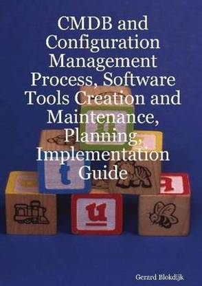 CMDB and Configuration Management Process, Software Tools Creation and Maintenance, Planning, Implementation Guide