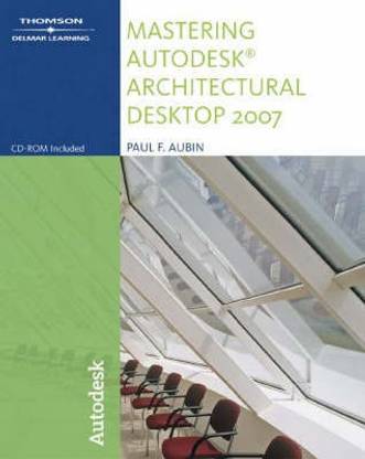 Mastering Autodesk Architectural Desktop 2007