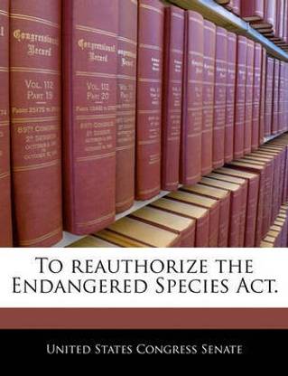 To Reauthorize the Endangered Species ACT.