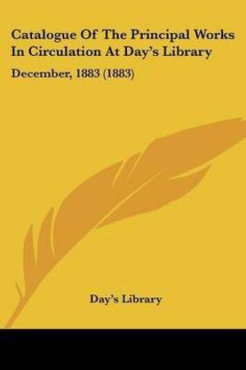 Catalogue Of The Principal Works In Circulation At Day's Library