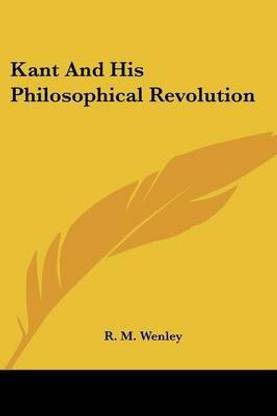 Kant And His Philosophical Revolution