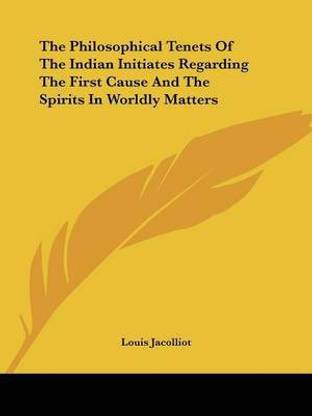 The Philosophical Tenets Of The Indian Initiates Regarding The First Cause And The Spirits In Worldly Matters