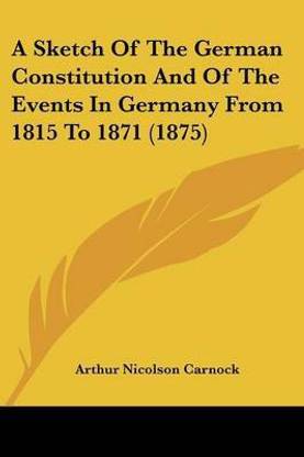 A Sketch Of The German Constitution And Of The Events In Germany From 1815 To 1871 (1875)