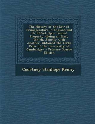 The History of the Law of Primogeniture in England and Its Effect Upon Landed Property