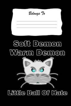 Soft Demon, Warm Demon, Little Ball of Hate