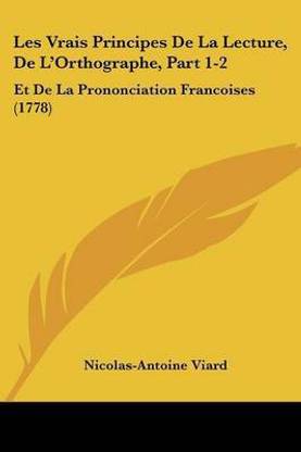 Les Vrais Principes De La Lecture, De L'Orthographe, Part 1-2