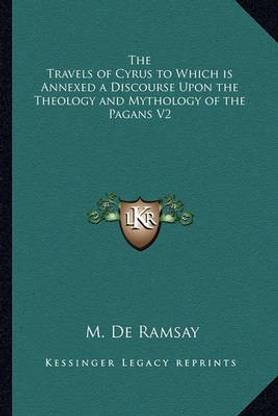 The Travels of Cyrus to Which is Annexed a Discourse Upon the Theology and Mythology of the Pagans V2