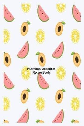 Nutritious Smoothies Recipe Book