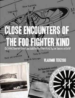 Close Encounters of the Foo Fighter Kind: Did WW2 Germany Invent and Build the First Operational Fighter Saucers on Earth