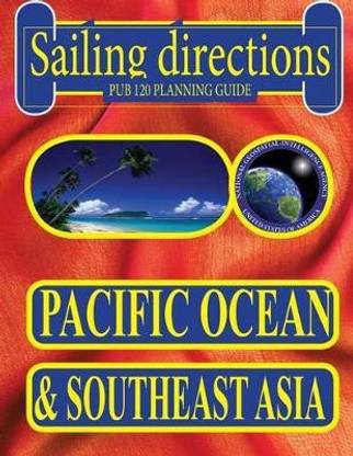Sailing Directions Pub 120 Planning Guide Pacific Ocean and Southeast Asia