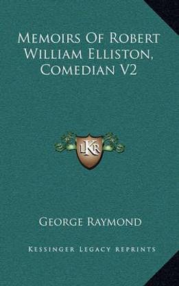 Memoirs of Robert William Elliston, Comedian V2
