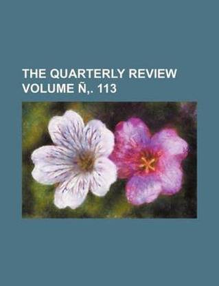 The Quarterly Review Volume N . 113