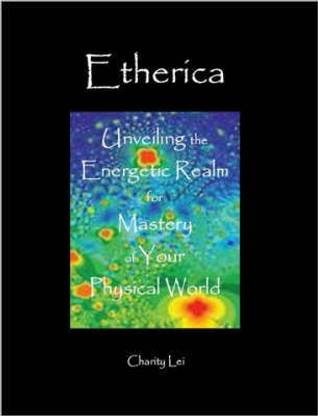 Etherica--Unveiling the Energetic Realm for Mastery of Your Physical World
