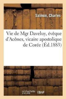 Vie de Mgr Daveluy, Eveque d'Acones, Vicaire Apostolique de Coree