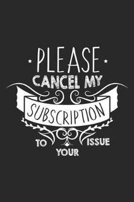 Please Cancel My Subscription To Your Issue