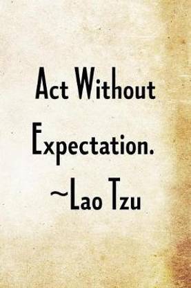 Act Without Expectation. Lao Tzu
