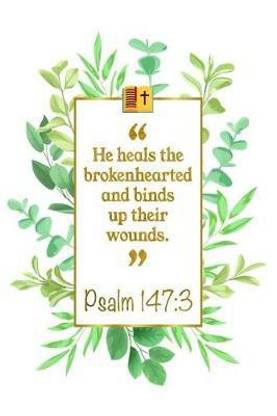 He Heals the Brokenhearted and Binds Up Their Wounds