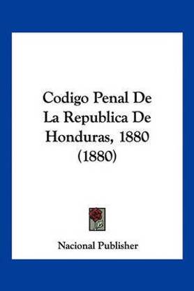 Codigo Penal De La Republica De Honduras, 1880 (1880)