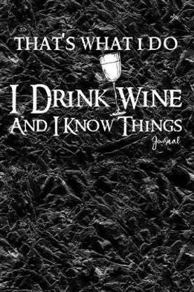 That's What I Do I Drink Wine and I Know Things Journal