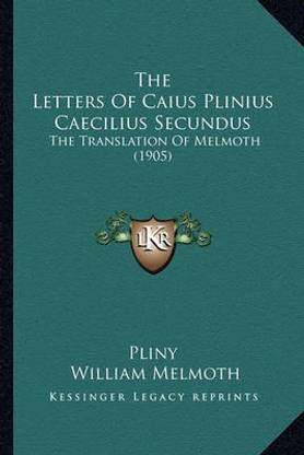 The Letters Of Caius Plinius Caecilius Secundus