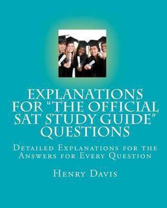Explanations for "The Official SAT Study Guide" Questions  - Detailed Explanations for the Answers for Every Question