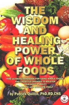 Wisdom and Healing Power of Whole Foods