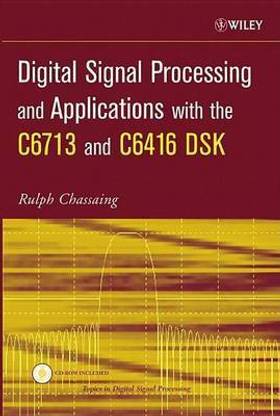 Digital Signal Processing and Applications with the C6713 and C6416 Dsk