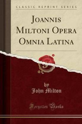 Joannis Miltoni Opera Omnia Latina (Classic Reprint)