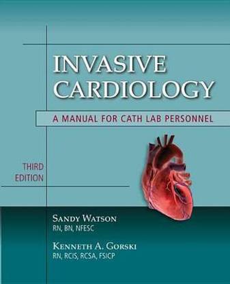 Invasive Cardiology: A Manual for Cath Lab Personnel