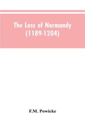 The loss of Normandy (1189-1204) Studies in the history of the Angevin empire