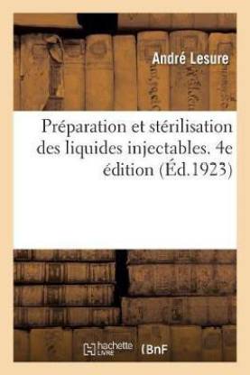 Preparation Et Sterilisation Des Liquides Injectables. 4e Edition