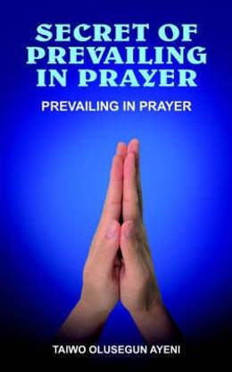 Secret of Prevailing in Prayer